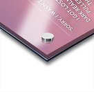 Sorry I Wasn t Listening Regular Acrylic print