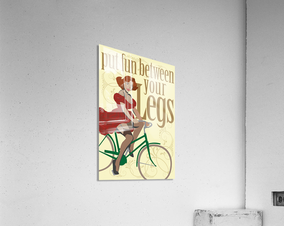 Put fun between your legs Acrylic Print