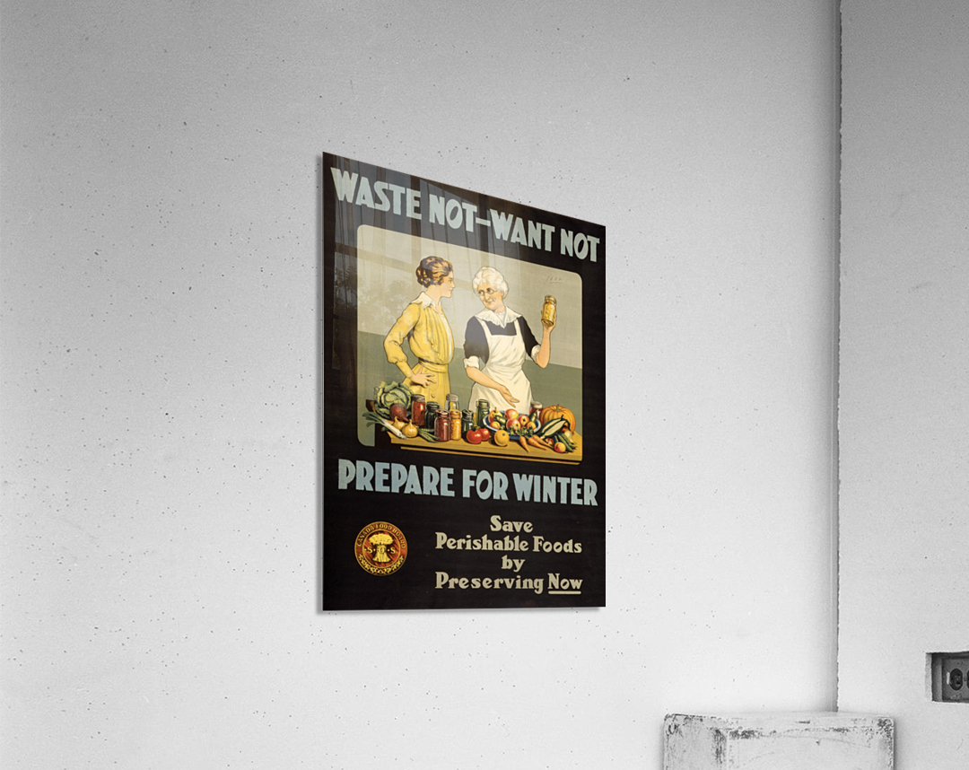 Waste not want not WWI poster Acrylic Print