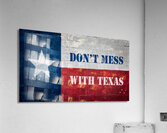 Dont mess with Texas Acrylic Print