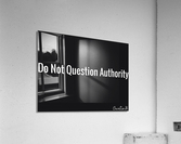 Do Not Question Authority Acrylic Print