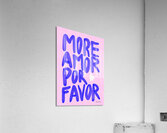More Amor Por Favor  Acrylic Print
