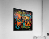 Achieve Your Dreams 6 Acrylic Print