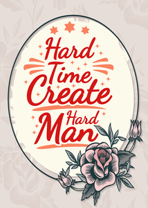 Hard Time Create Hard Man