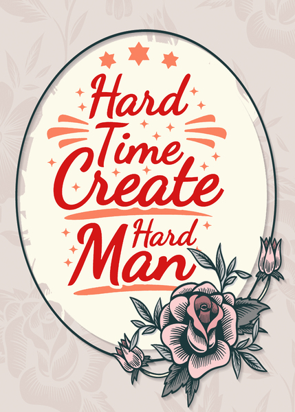 Hard Time Create Hard Man Print