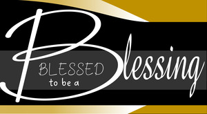 Blessed to be a blessing