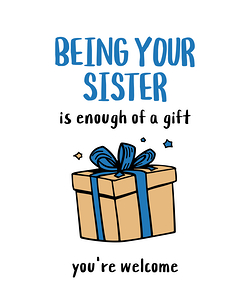 Being Your Sister Is Enough of a Gift
