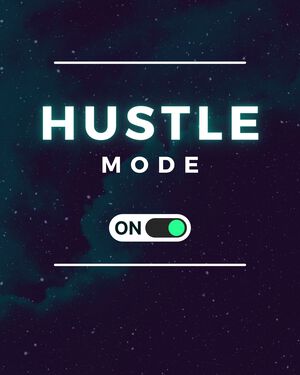 Hustle Mode: ON