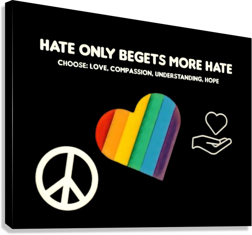 Hate Only Begets More Hate Canvas Print