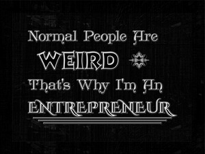 Im An Entrepreneur Because Normal People Are Weird Typography Grapic Design Artwork by Xzendor7