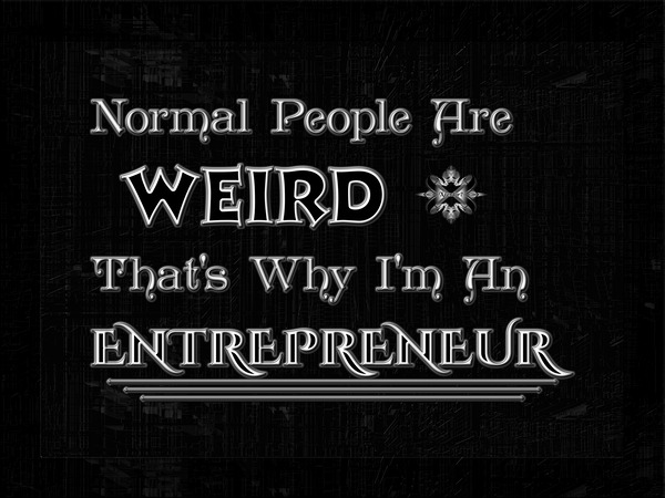Im An Entrepreneur Because Normal People Are Weird Typography Grapic Design Artwork by Xzendor7 by xzendor7