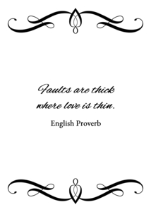 Faults are thick where love is thin. English Proverb Motivational Wall Art