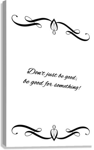 be good for something Canvas Print