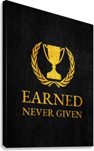 earned never given gold Canvas Print