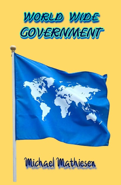 The World Wide Government by Michael Mathiesen