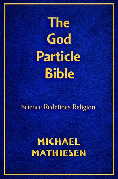 The God Particle Bible by Michael Mathiesen