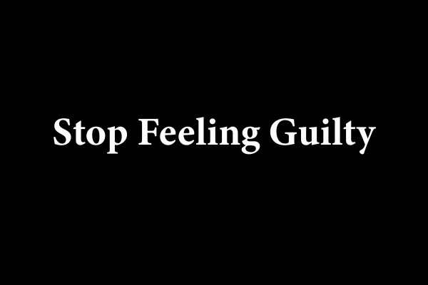 Stop Feeling Guilty 2 Print
