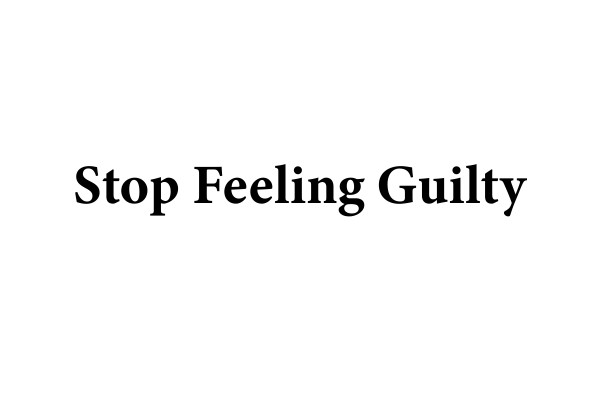 Stop Feeling Guilty Print