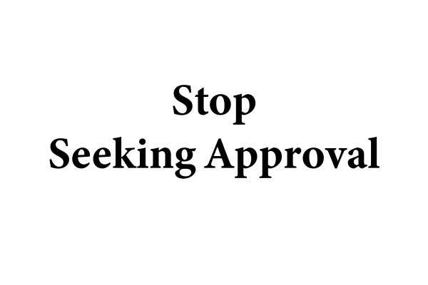 Stop Seeking Approval Print