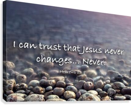 Jesus Never Changes Canvas Print