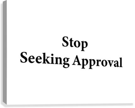 Stop Seeking Approval Canvas Print