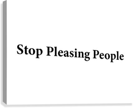 Stop Pleasing People Canvas Print
