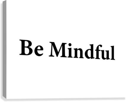 BE MINDFUL Canvas Print