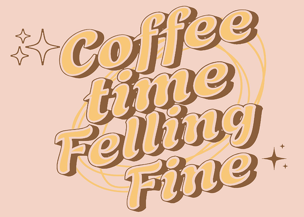 Coffee Time Felling Fine by QuotesHolic