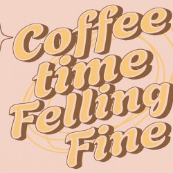Coffee Time Felling Fine
