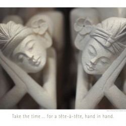 TAKE THE TIME FOR A TETE-A-TETE