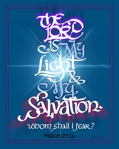 THE LORD IS MY LIGHT AND MY SALVATION—Psalm 27:1a
