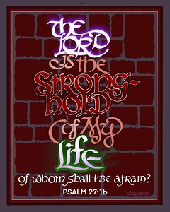 THE LORD IS THE STRONGHOLD OF MY LIFE—Psalm 27:1b