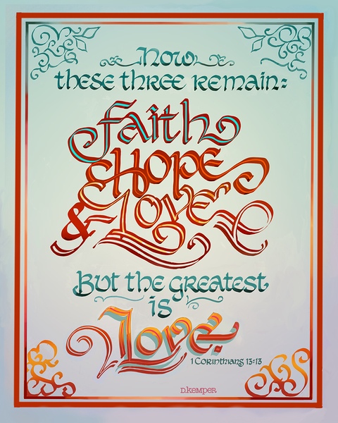 THE GREATEST IS LOVE—1 Cor. 13:13 by D Kemper
