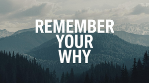 Remember Your Why — Purpose in Every Step