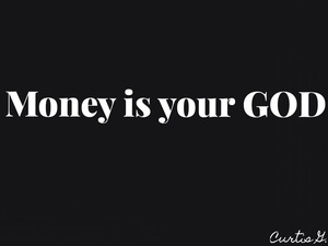 Money Is Your God