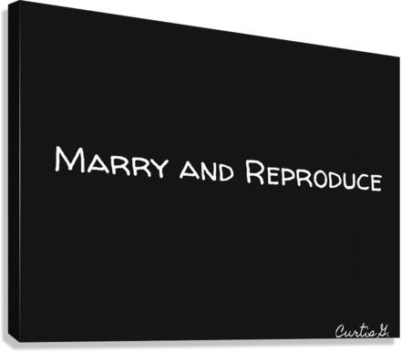 Marry and Reproduce Canvas Print