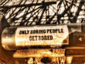 Only Boring People Get Bored