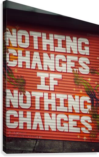 Nothing Changes Canvas Print