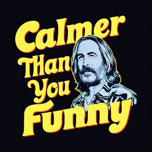 Calmer Than You Are Funny