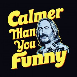 Calmer Than You Are Funny
