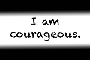 Affirmation: I am courageous