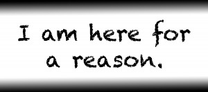 I am here for a reason.