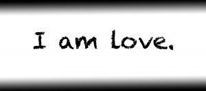 I am love.