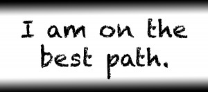 I am on the best path.