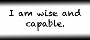 I am wise and capable.