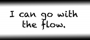 I can go with the flow.