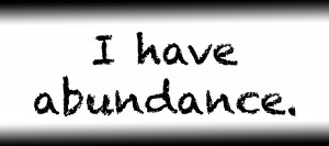 I have abundance.