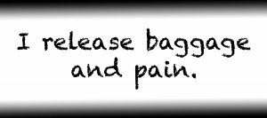 I release baggage and pain.
