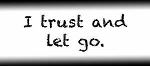 I trust and let go.