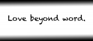 Love beyond word.